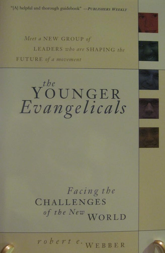 The Younger Evangelicals: Facing the Challenges of the New World by Robert E Webber