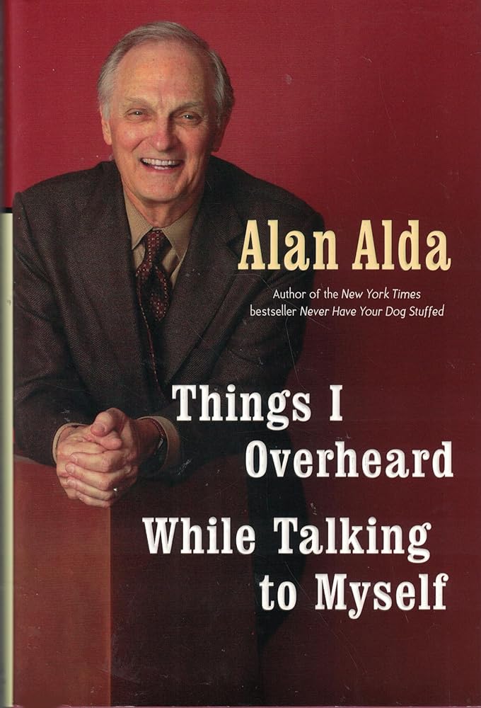 Things I Overheard While Talking to Myself by Alan Alda