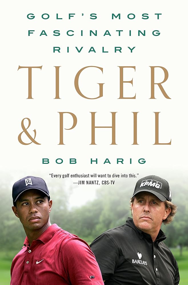 Tiger & Phil: Golf's Most Fascinating Rivalry by Bob Harig