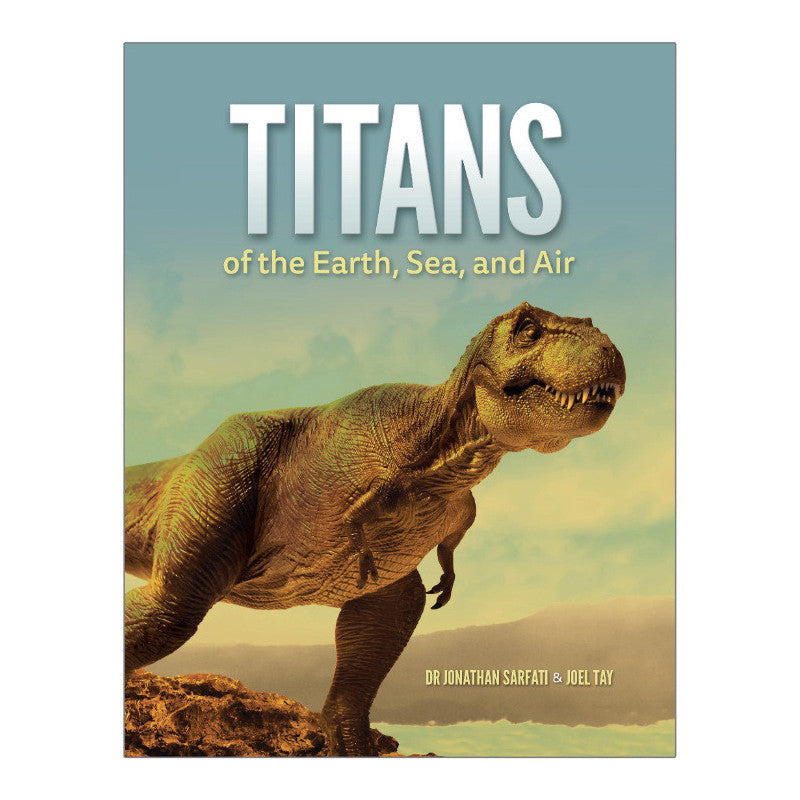 Titans of the Earth, Sea, and Air by Dr Jonathan Sarfati & Joel Tay