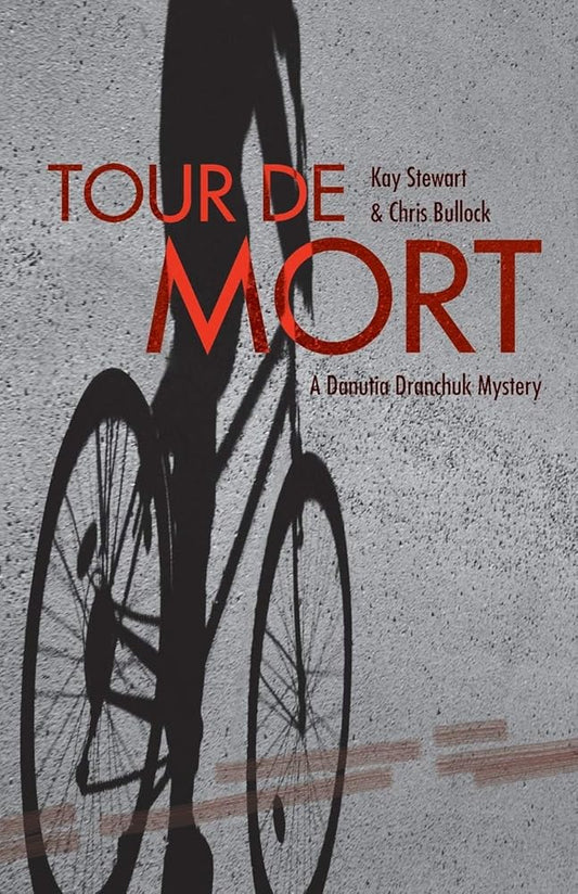 Tour de Mort: A Danutia Dranchuk Mystery by Kay Stewart & Chris Bullock