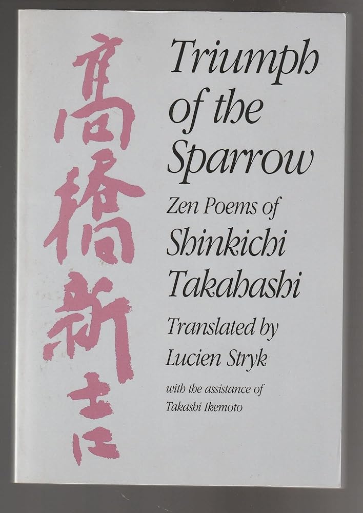 Triumph of the Sparrow: Zen Poems of Shinkichi Takahashi (English and Japanese Edition) by Lucien Stryk