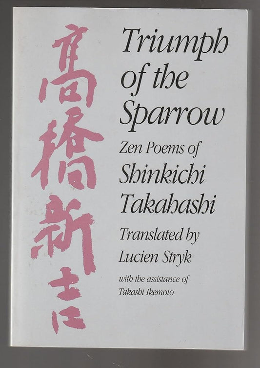 Triumph of the Sparrow: Zen Poems of Shinkichi Takahashi (English and Japanese Edition) by Lucien Stryk