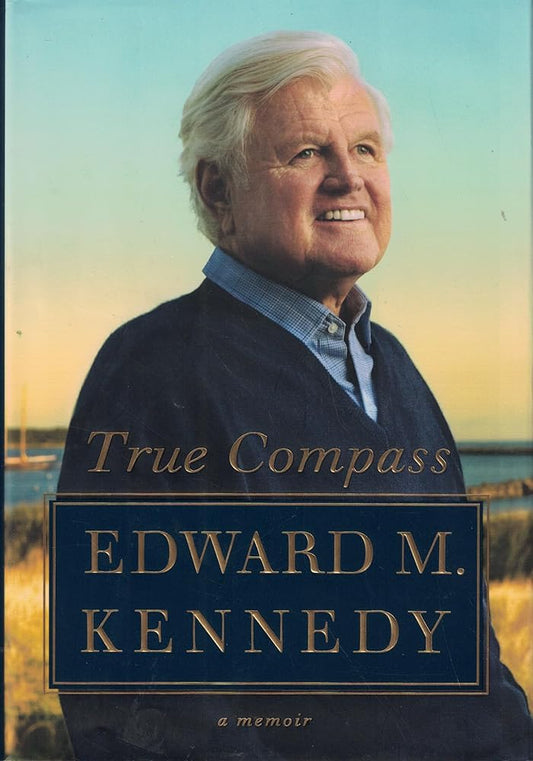 True Compass: A Memoir by Edward M. Kennedy