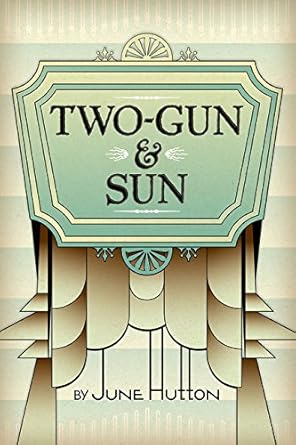 Two-Gun & Sun by June Hutton