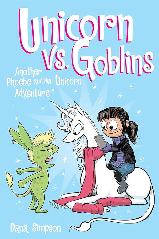 Unicorn vs. Goblins: Another Phoebe and Her Unicorn Adventure (Volume 3) by Dana Simpson