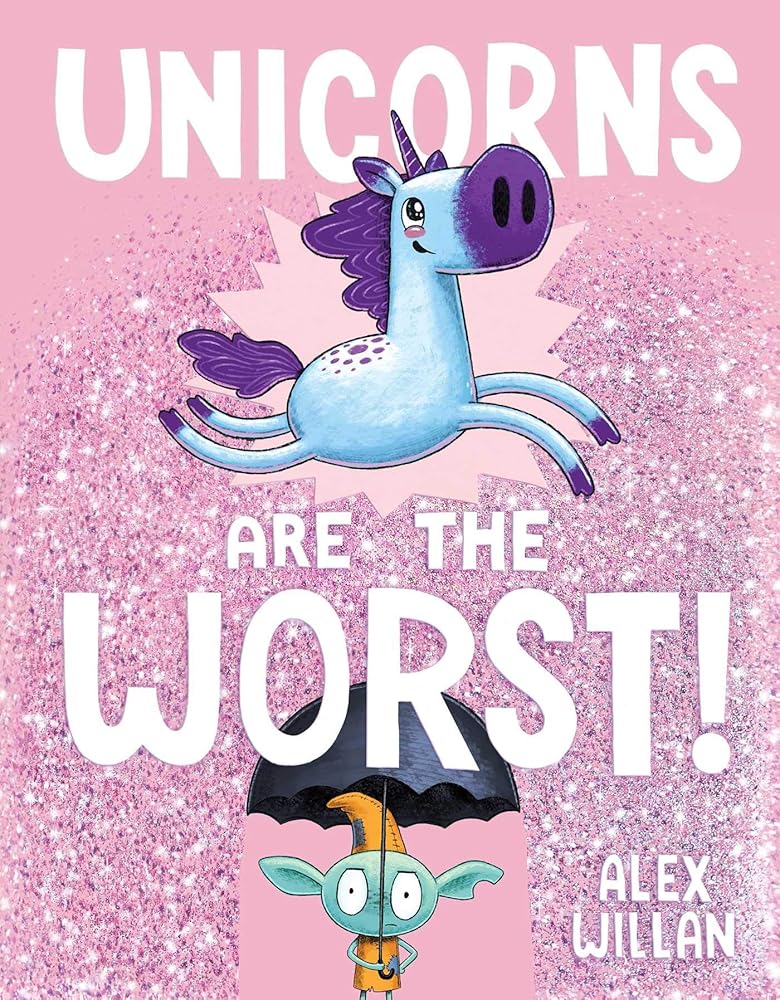 Unicorns Are the Worst! (The Worst! Series) by Alex Wllian