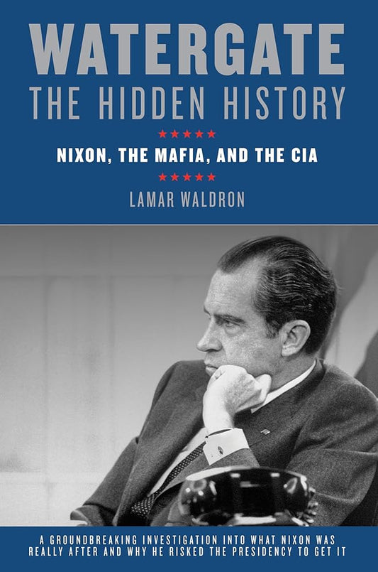 Watergate: The Hidden History: Nixon, The Mafia, and The CIA by Lamar Waldron