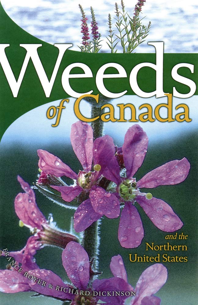 Weeds of Canada and the Northern United States: A Guide for Identification by France Royer & Richard Dickinson