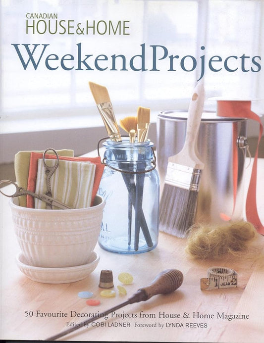 Weekend Projects By Canadian House & Home