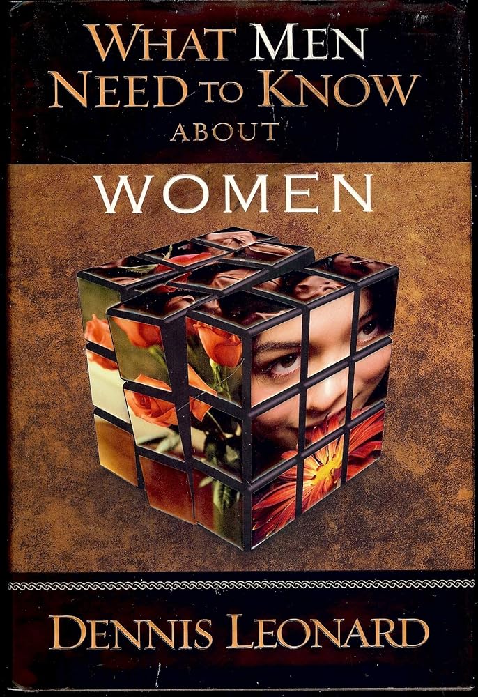 What Men Need to Know about Women by Dennis Leonard