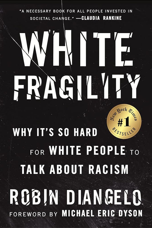 White Fragility: Why It's So Hard for White People to Talk About Racism by Robin Diangelo