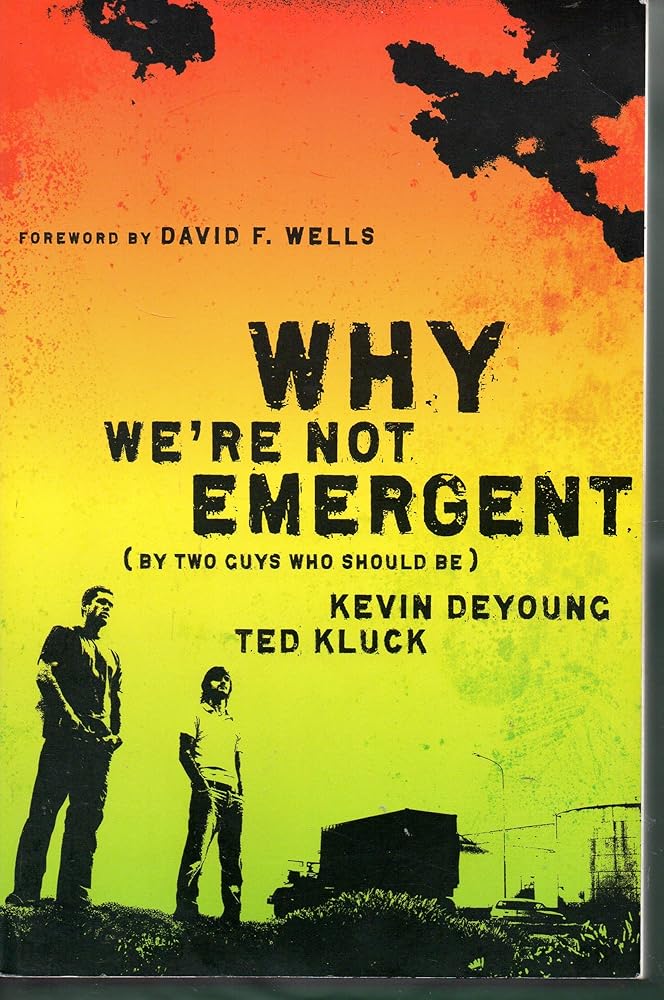 Why We're Not Emergent: By Two Guys Who Should Be by Kevin Deyoung