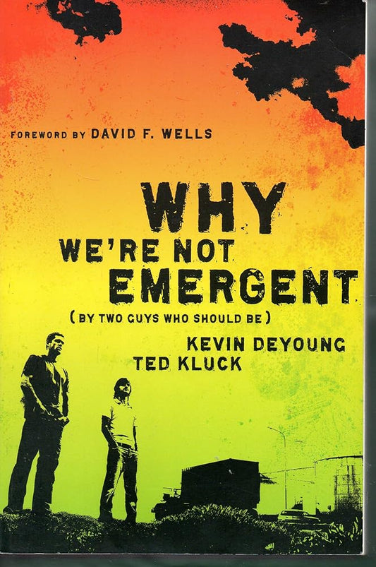 Why We're Not Emergent: By Two Guys Who Should Be by Kevin Deyoung