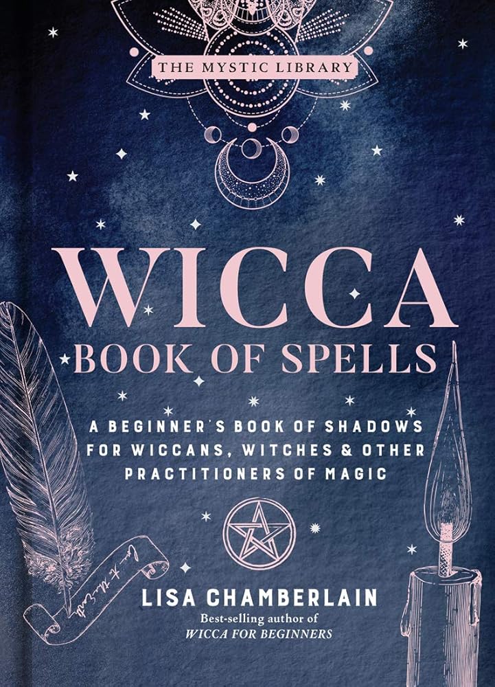 Wicca Book of Spells: A Beginner’s Book of Shadows for Wiccans, Witches & Other Practitioners of Magic (Volume 1) by Lisa Chamberlain