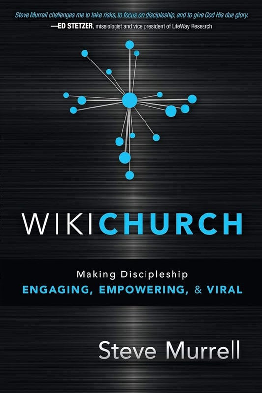 WikiChurch: Making Discipleship Engaging, Empowering, and Viral by Steve Murrell