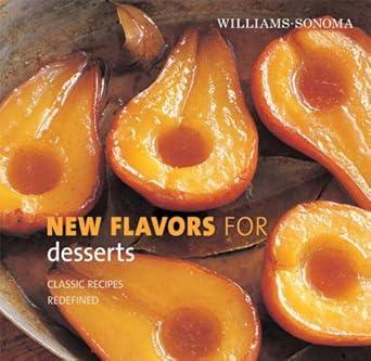 Williams-Sonoma New Flavors for Desserts: Classic Recipes Redefined (New Flavors For Series) by Williams-Sonoma