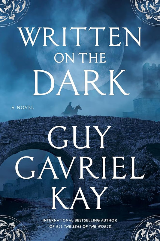 Written on the Dark by Guy Gavriel
Kay