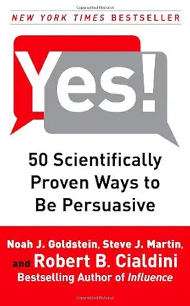 Yes!: 50 Scientifically Proven Ways to Be Persuasive by Robert B Cialdini