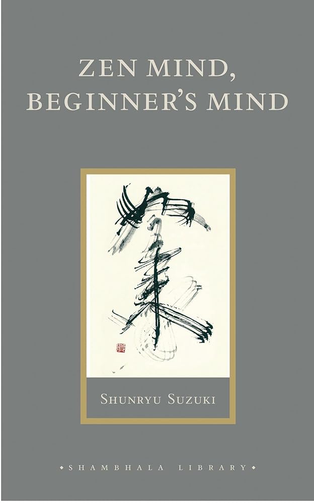 Zen Mind, Beginner's Mind: Informal Talks on Zen Meditation and Practice (Shambhala Library) by Shunryu Suzuki