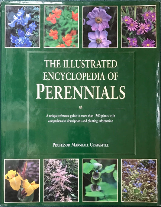 The Illustrated Encyclopedia of Perennials: A Unique Reference Guide to More Than 1500 Plants with Comprehensive Descriptions and Planting Information by Professor Marshall Craigmyle