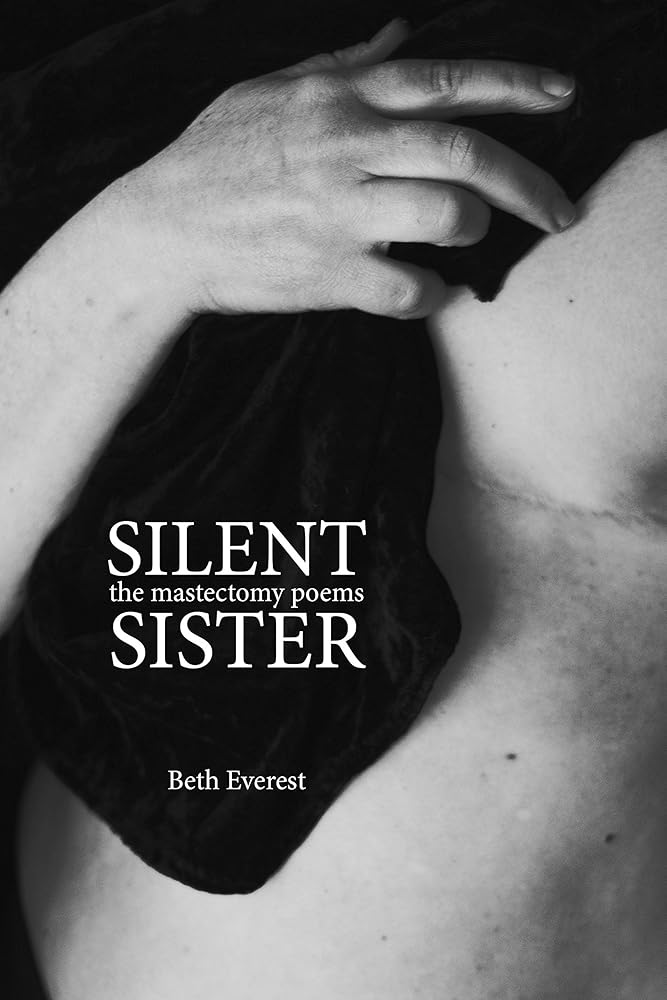 silent sister: the mastectomy poems by Beth Everest